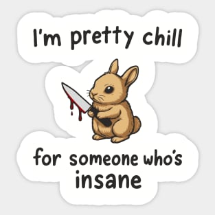 I'm Pretty Chill For Someone Who's Insane Cute But Psycho Sticker